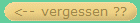<-- vergessen ??
