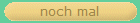 noch mal