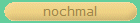 nochmal